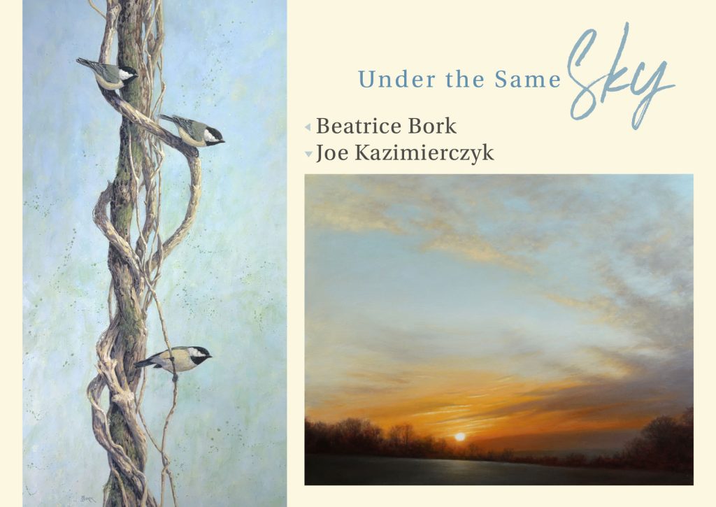 Under the Same Sky Beatrice Bork and Joe Kazimierczyk June 4 to July 5, 2026 Meet the Artists Reception: Saturday, June 13, 5-7 pm